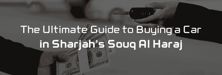 The Ultimate Guide to Buying a Car in Sharjah’s Souq Al Haraj