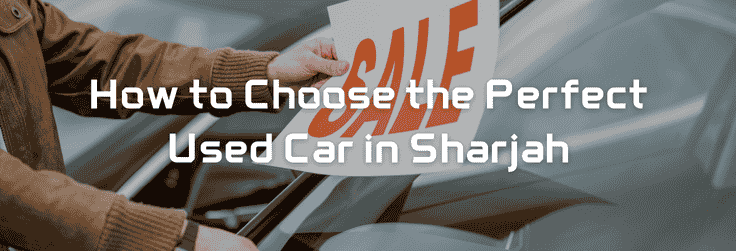 How to Choose the Perfect Used Car in Sharjah